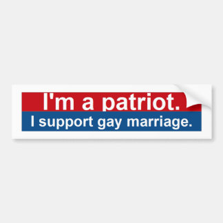 I'm a patriot.  I support gay marriage. Bumper Sticker