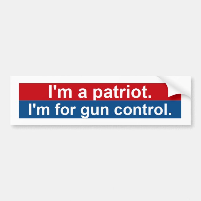 I'm a patriot. I'm for gun control. Bumper Sticker (Front)