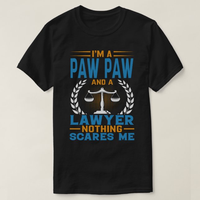 I'm A PAW PAW And A Lawyer Nothing Scares Me T-Shirt (Design Front)