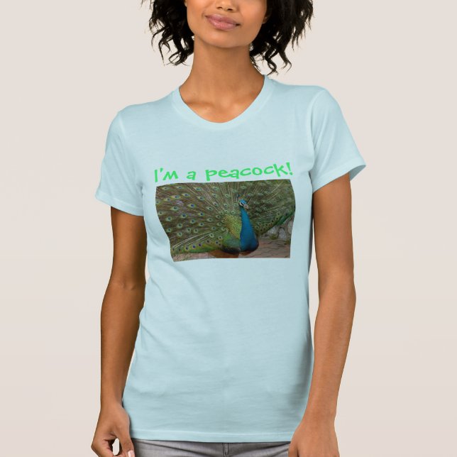 I'm a peacock! T-Shirt (Front)