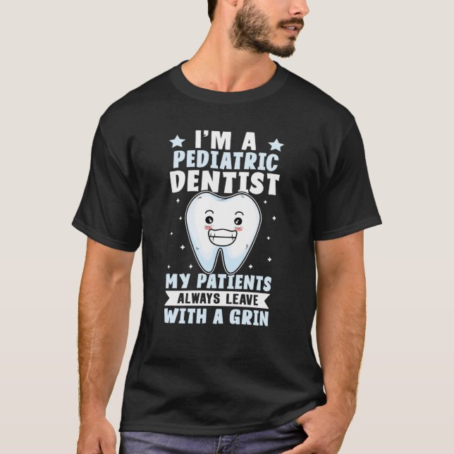 I'm A Pediatric Dentist My Patients Always Leave W T-Shirt (Front)