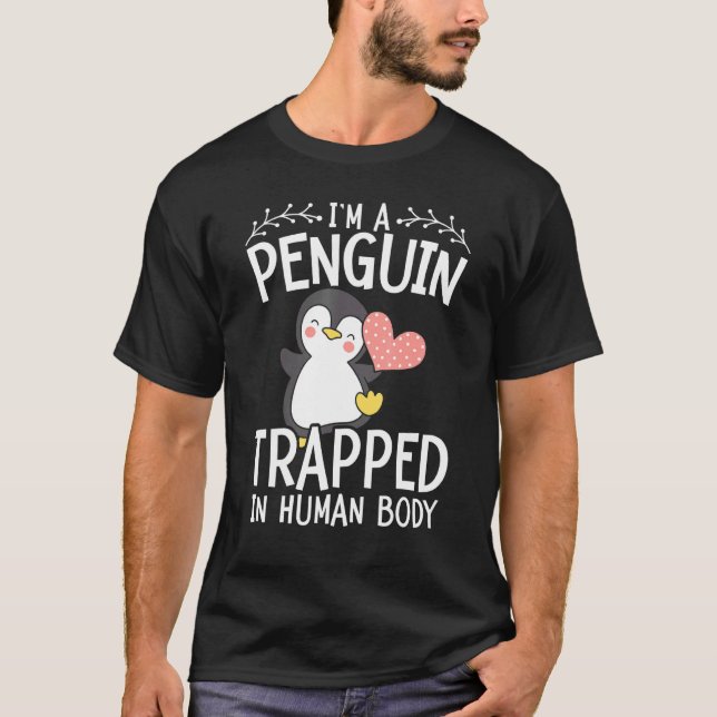 Im A Penguin Trapped In Human Body Aquatic Bird Wi T-Shirt (Front)