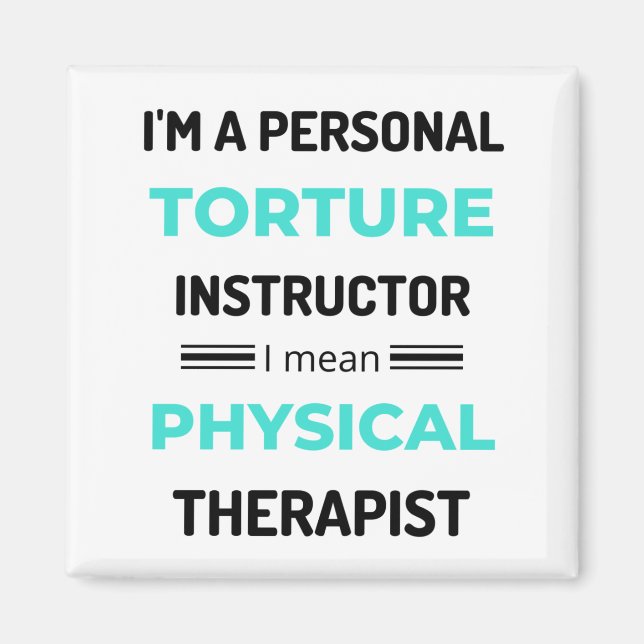 I'm A Personal Torture Instructor I Mean Physical2 Magnet (Front)