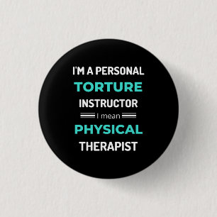 I'm A Personal Torture Instructor I Mean Physical 3 Cm Round Badge