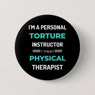 I'm A Personal Torture Instructor I Mean Physical 6 Cm Round Badge