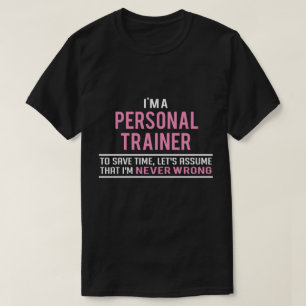 I'm a Personal Trainer & Never Wrong T-Shirt