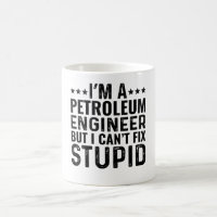 I'M A Petroleum Engineer But I Can't Fix Stupid