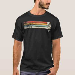 I'm A Pharmacist fixer of druggists Pharmaceutics T-Shirt