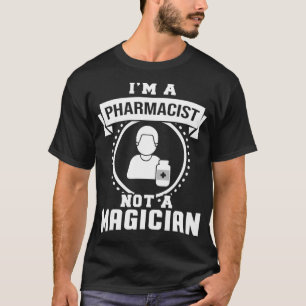 Im A Pharmacist Not A Magician Funny Pharmacist Gi T-Shirt