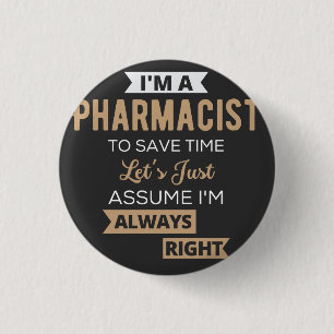 I'm A Pharmacist To Save Time Let's Just Assume 3 Cm Round Badge