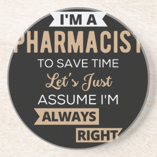 I'm A Pharmacist To Save Time Let's Just Assume Coaster