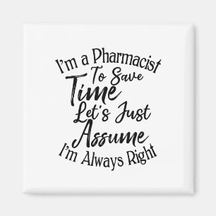 I'm a Pharmacist To Save Time Let's Just Assume Magnet