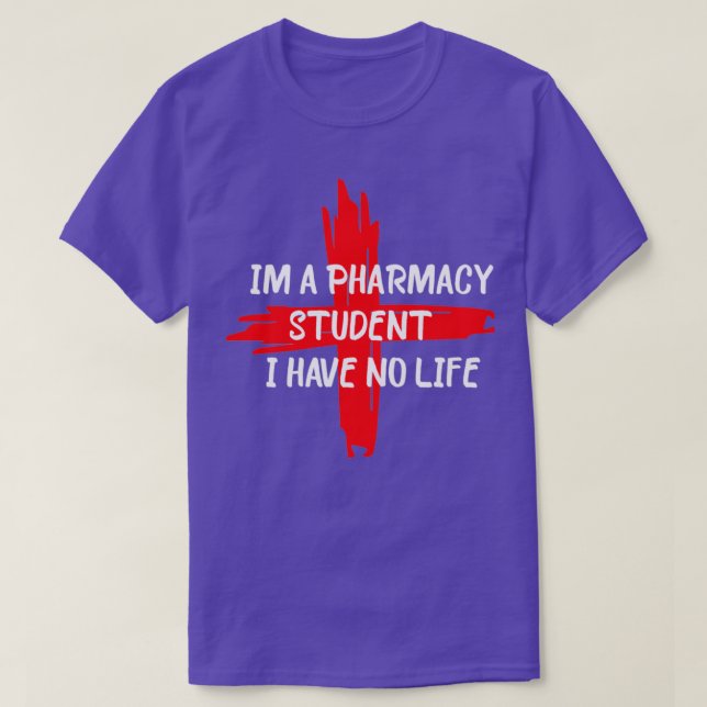 im a pharmacy student i have no life 1 T-Shirt (Design Front)