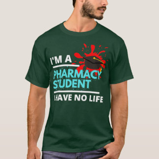 Im A Pharmacy Student I Have No Life 2 2 T-Shirt