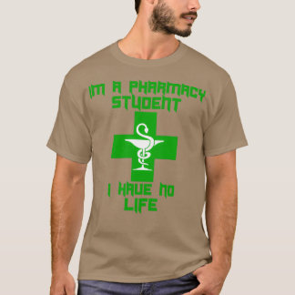 Im A Pharmacy Student I Have No Life 39 1 T-Shirt