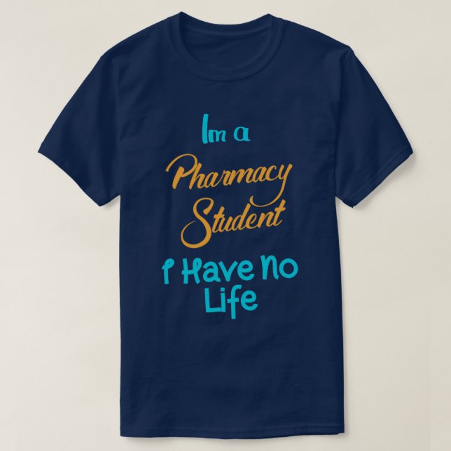 im a pharmacy student i have no life 42 T-Shirt (Design Front)