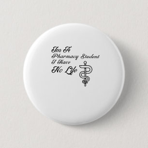 Im A Pharmacy Student I Have No Life 6 Cm Round Badge
