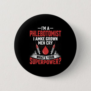 I'm A Phlebotomist I Make Grown Men Cry Phlebotomy 6 Cm Round Badge