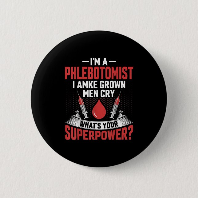 I'm A Phlebotomist I Make Grown Men Cry Phlebotomy 6 Cm Round Badge (Front)