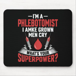 I'm A Phlebotomist I Make Grown Men Cry Phlebotomy Mouse Mat