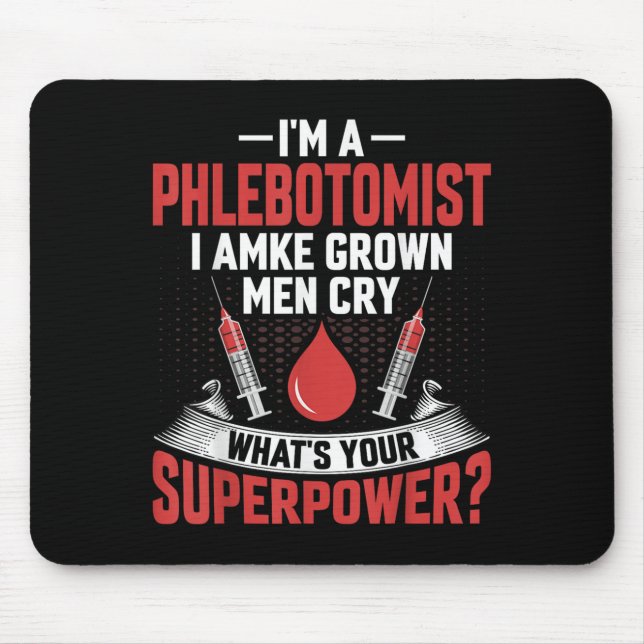 I'm A Phlebotomist I Make Grown Men Cry Phlebotomy Mouse Mat (Front)