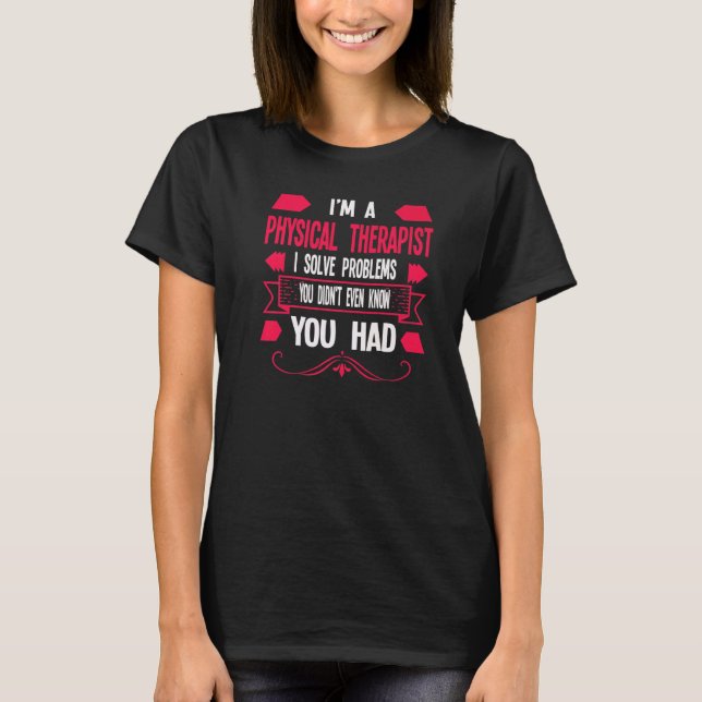 I'm A Physical Therapist Physical  1 T-Shirt (Front)