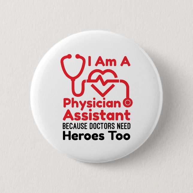 I'm a Physician Assistant PA Funny Heroes Quote 6 Cm Round Badge (Front)