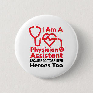 I'm a Physician Assistant PA Funny Heroes Quote 6 Cm Round Badge