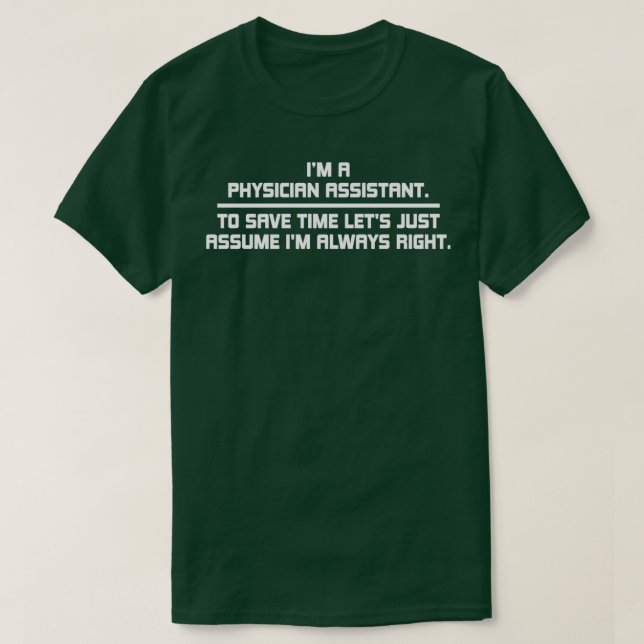 im a physician assistant to save time lets just as T-Shirt (Design Front)