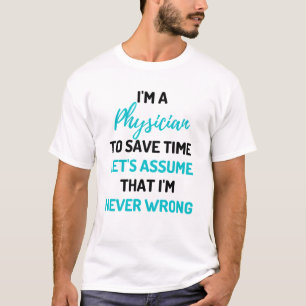 I'm A Physician To Save Time Let's Assume 2 T-Shirt