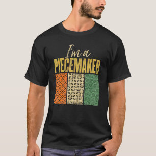 I'm A Piecemaker Knitting Quilting Crocheting Sewi T-Shirt