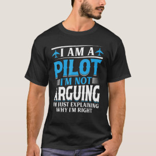I'm a Pilot I'm not Arguing - Aircraft Airplane Fu T-Shirt