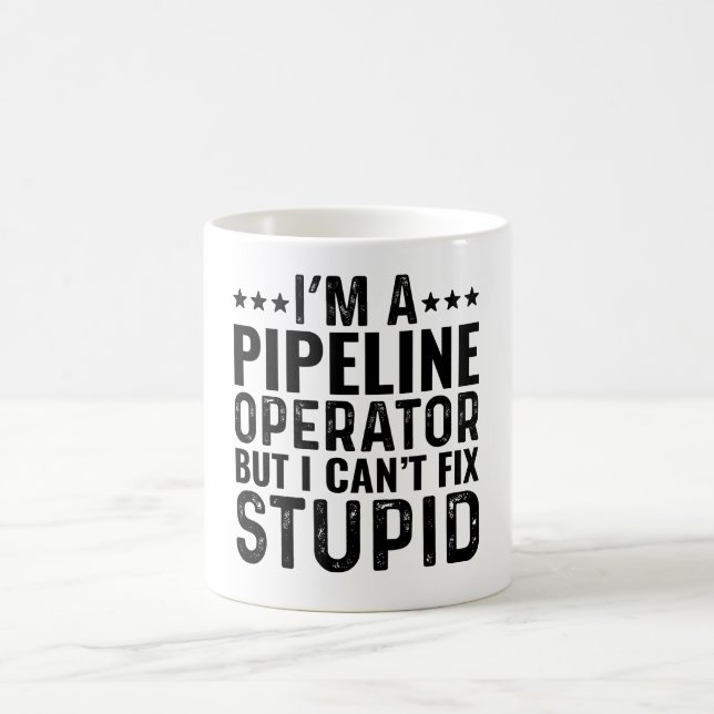 I'M A Pipeline Operator But I Can't Fix Stupid Coffee Mug (Center)