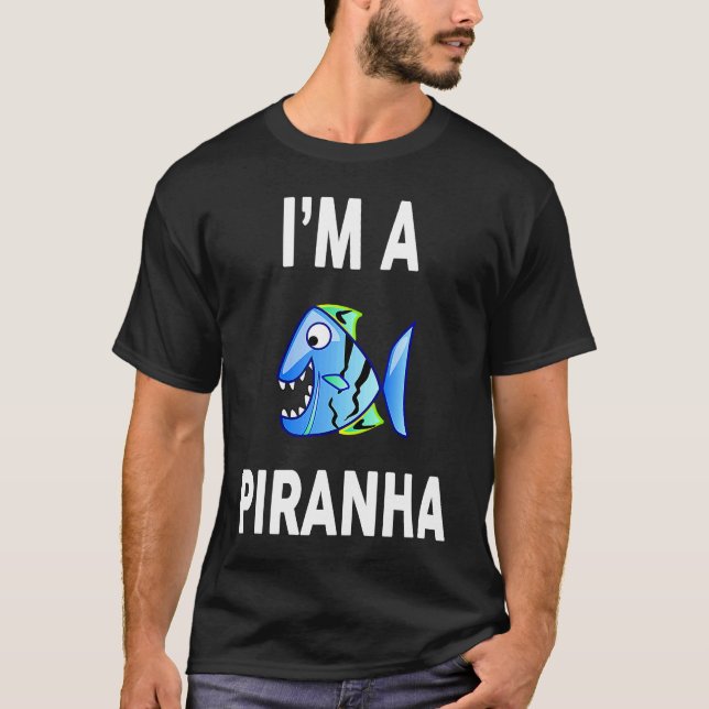 I'm A PIRANHA   PIRANHA T-Shirt (Front)