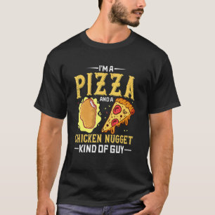 I'm A Pizza And A Chicken Nugget Kind Of Guy Pizza T-Shirt