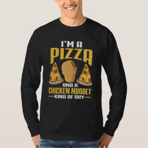I'm A Pizza And A Chicken Nugget Kind Of Guy Pizza T-Shirt