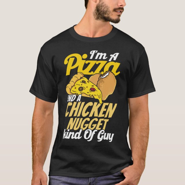 I'm A Pizza And A Chicken Nugget Kind Of Guy Pizza T-Shirt (Front)