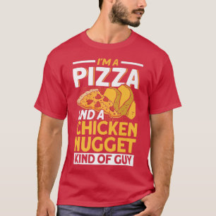 Im A Pizza And A Chicken Nugget Kind Of Guy Pizza T-Shirt