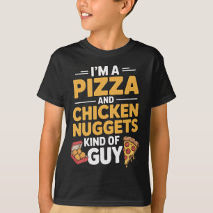 I'm A Pizza And Chicken Nuggets Guy Snack  T-Shirt