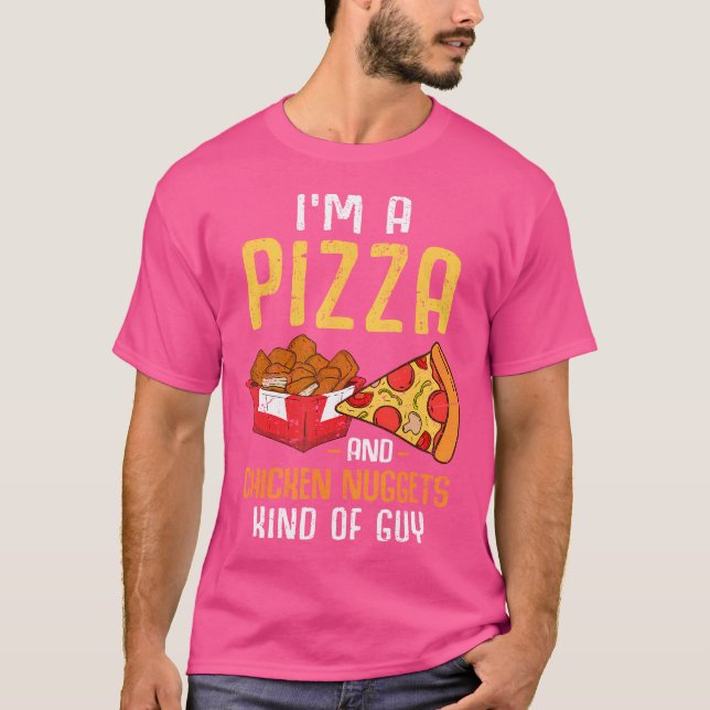 Im A Pizza And Chicken Nuggets Kind Of Guy Chicken T-Shirt (Front)