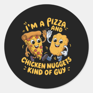 I'm A Pizza And Chicken Nuggets Kind Of Guy Funny  Classic Round Sticker