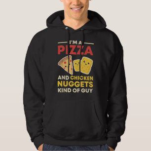 I'm A Pizza And Chicken Nuggets Kind Of Guy Funny Hoodie