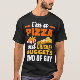 Im A Pizza And Chicken Nuggets Kind Of Guy Funny T-Shirt