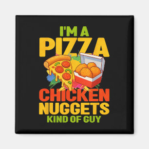 Im A Pizza And Chicken Nuggets Kind Of Guy Magnet