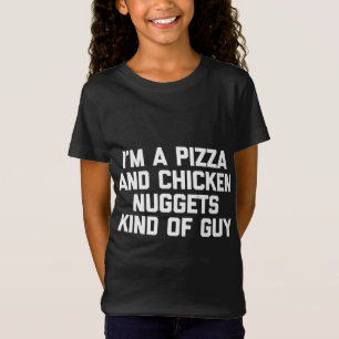 I'm A Pizza & Chicken Nuggets Kind Of Guy funny fo T-Shirt