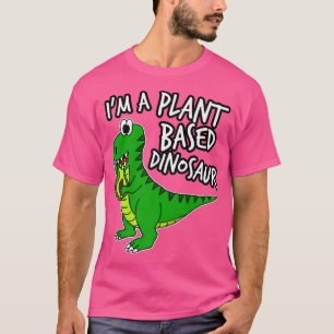 Im A Plant Based Dinosaur Avocado Re TRe Funny Veg T-Shirt