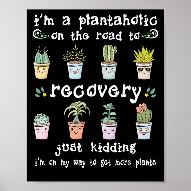 I'm A Plantaholic On The Road To Recovery Kidding Poster (Front)