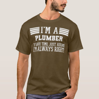 Im A Plumber Assume Im Right T-Shirt