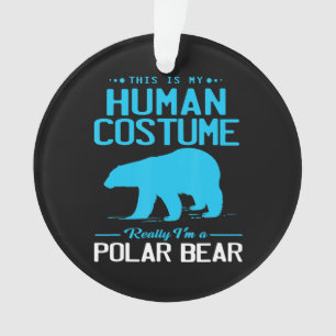 Im A Polar Bear This Is My Human Animal Lover Ornament