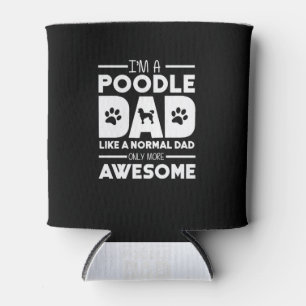 I'm A Poodle Dad Only More Awesome Can Cooler